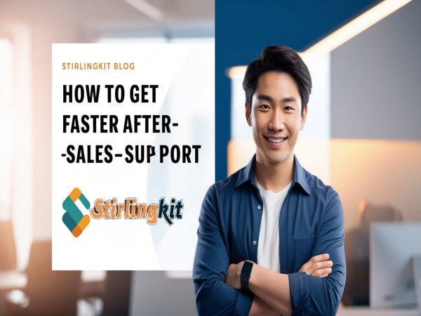 Must-Read: How to Get Faster After-Sales Support | Stirlingkit